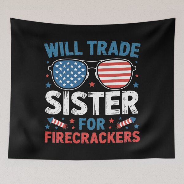 Item preview, Will Trade Sister For Firecrackers Usa 4Th Of July designed and sold by MaryoKing.