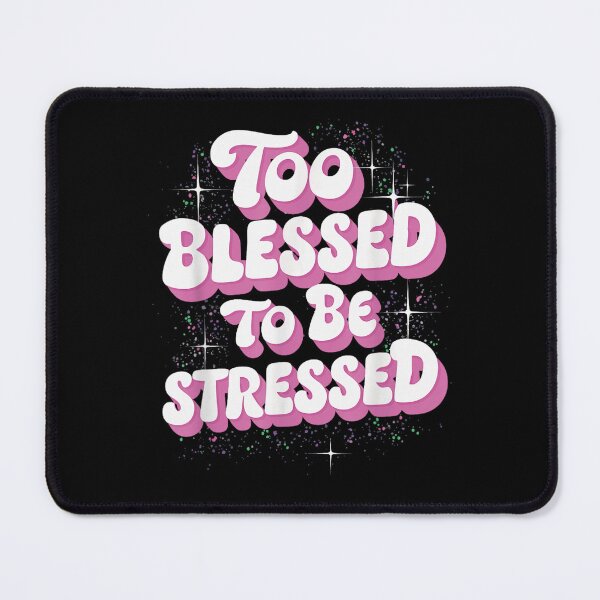 Item preview, Too Blessed To Feel Stressed designed and sold by iam8lu3.
