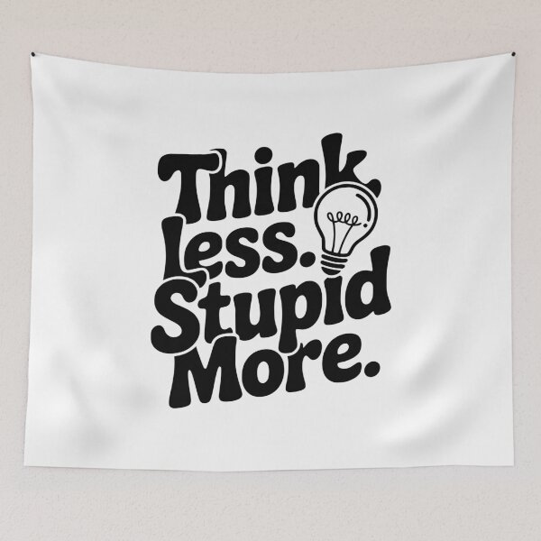 Item preview, Think Less Stupid More designed and sold by Frank Ring.