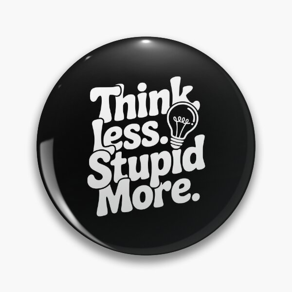 Item preview, Think Less Stupid More designed and sold by Frank Ring.