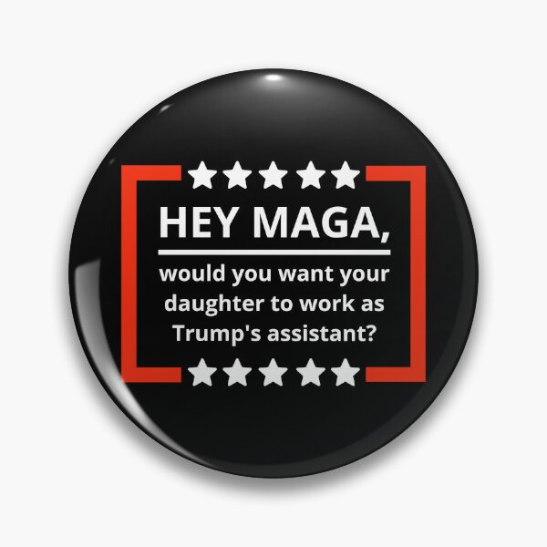 Item preview, Hey MAGA, would you want your daughter to be Trump’s assistant? designed and sold by Rachel the Artist .