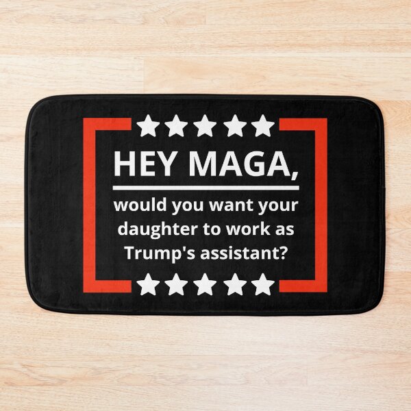 Item preview, Hey MAGA, would you want your daughter to be Trump’s assistant? designed and sold by Rachel the Artist .