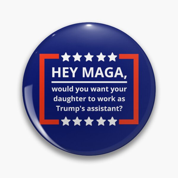 Item preview, Hey MAGA, would you want your daughter to be Trump’s assistant? designed and sold by Rachel the Artist .