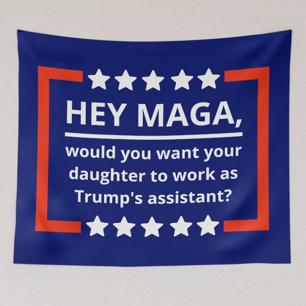 Item preview, Hey MAGA, would you want your daughter to be Trump’s assistant? designed and sold by Rachel the Artist .