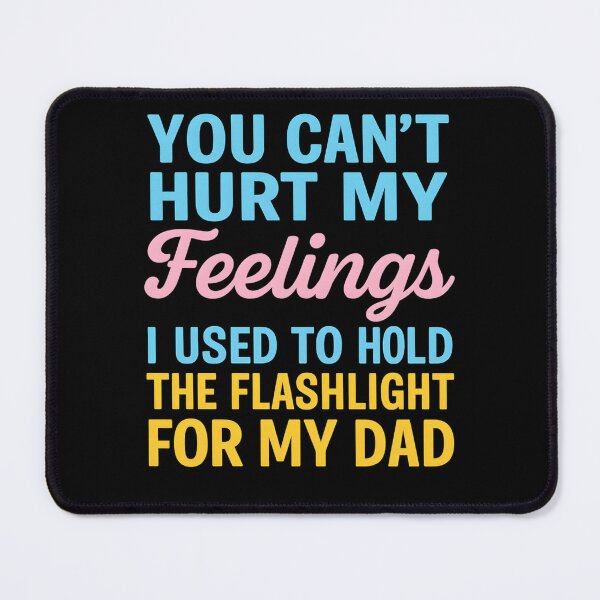 Item preview, You Can't Hurt My Feelings Used To Hold Flashlight Dad designed and sold by hemagamo.