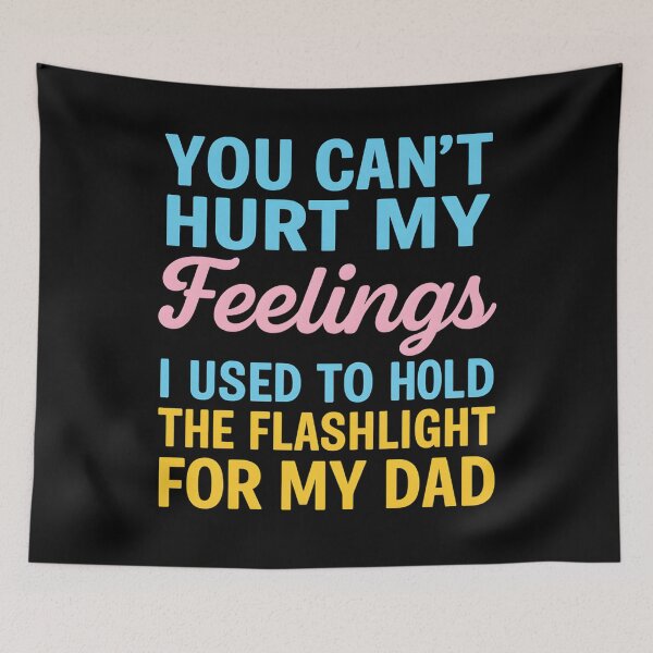 Item preview, You Can't Hurt My Feelings Used To Hold Flashlight Dad designed and sold by hemagamo.