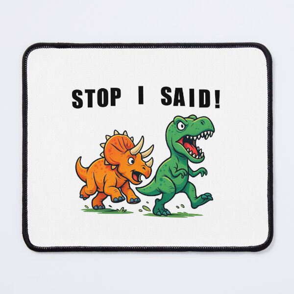 Item preview, Stop I said! designed and sold by Diesel Drinking Dinosaurs.
