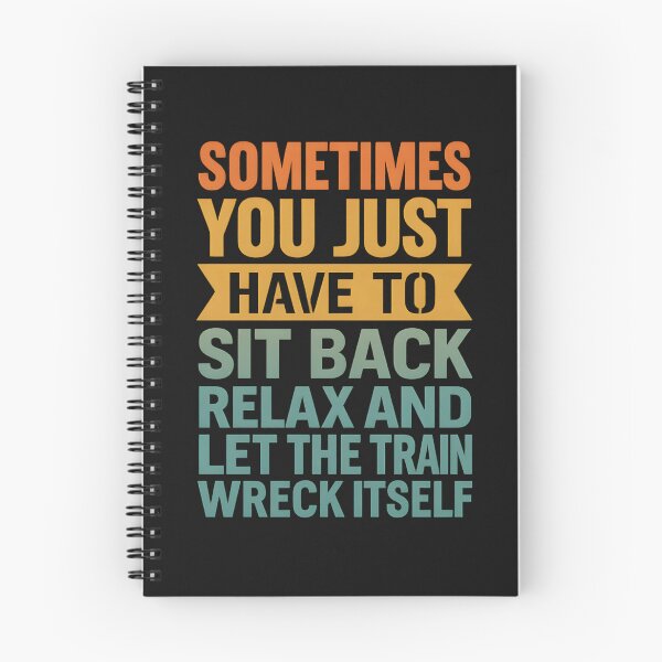 Item preview, Sometimes You Just Have To Sit Back, Relax, And Let The Train Wreck Itself designed and sold by hemagamo.