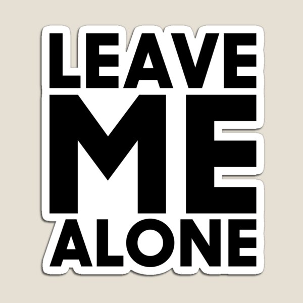 Item preview, Bold Leave Me Alone Typography Statement designed and sold by Victor Shadehorn.