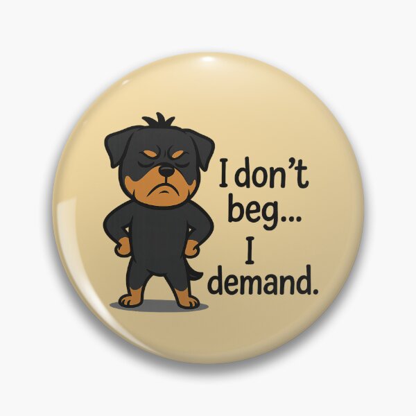 Item preview, Rottweiler - I don’t beg… I demand. designed and sold by 123ks.