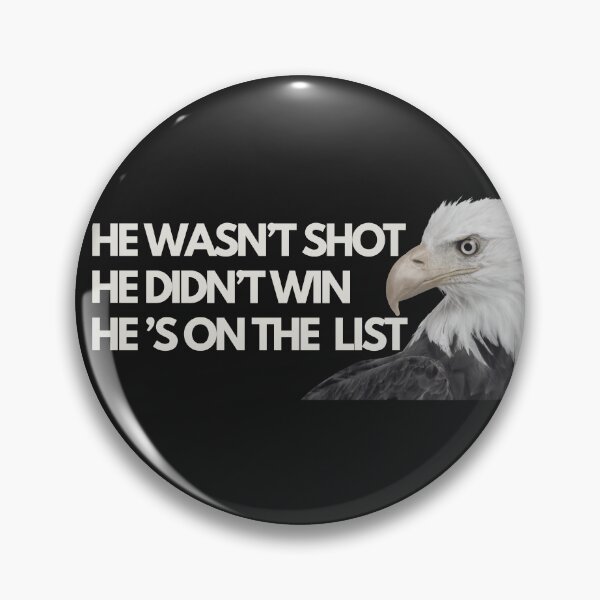 Item preview, He wasn't shot. He didn't win. He's on the list. designed and sold by Ivanapcm.