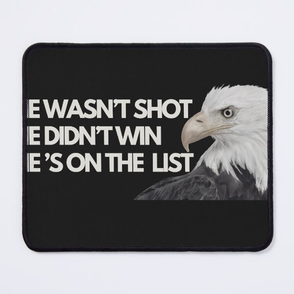 Item preview, He wasn't shot. He didn't win. He's on the list. designed and sold by Ivanapcm.