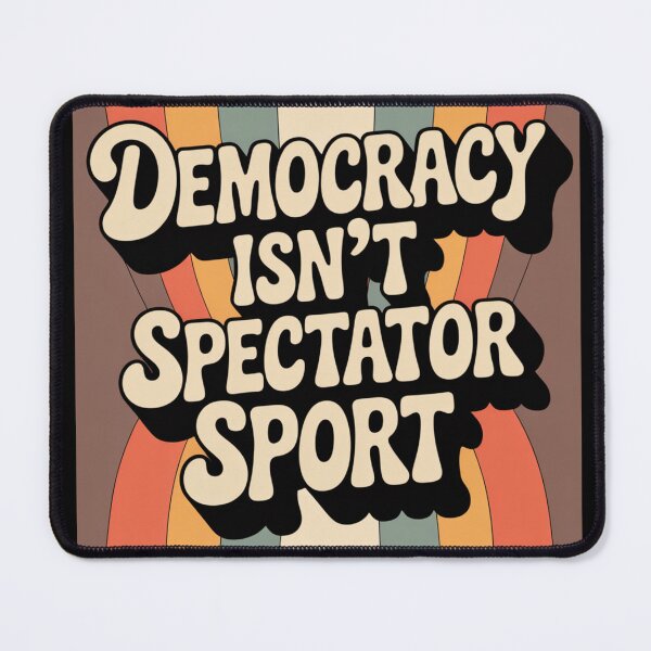 Item preview, Democracy Isn’t A Spectator Sport designed and sold by Millsoft.