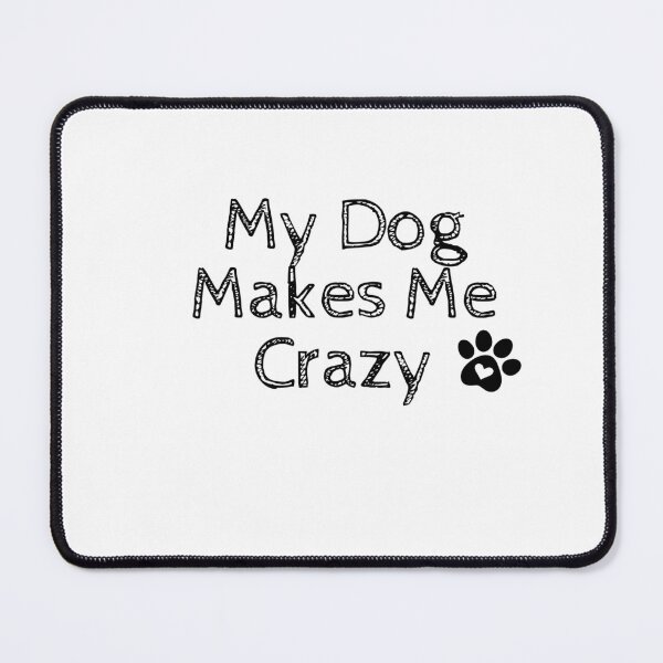 Item preview, My Dog Makes Me Crazy designed and sold by HappyMamaS.