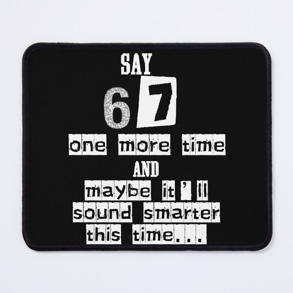 Item preview, Say 67 One More Time, no More 67 designed and sold by EwaVerse.