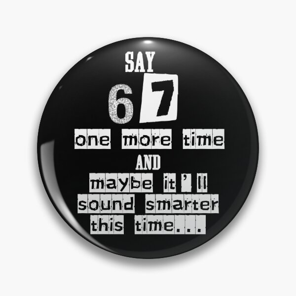 Item preview, Say 67 One More Time, no More 67 designed and sold by EwaVerse.