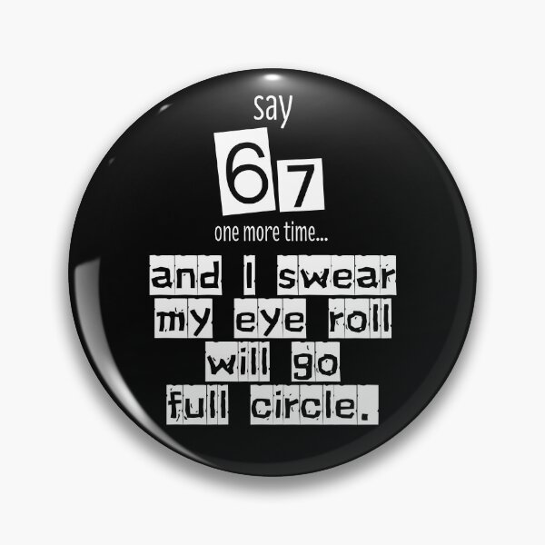 Item preview, Say 67 One More Time, no More 67 designed and sold by EwaVerse.
