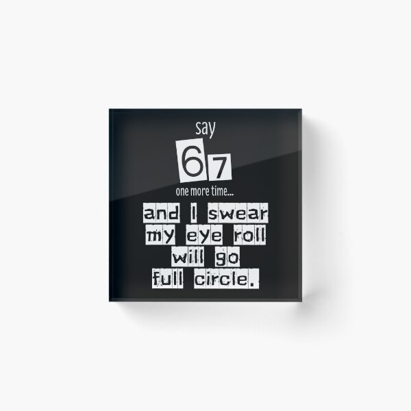 Item preview, Say 67 One More Time, no More 67 designed and sold by EwaVerse.