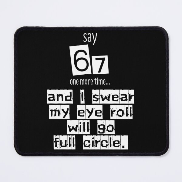 Item preview, Say 67 One More Time, no More 67 designed and sold by EwaVerse.