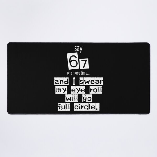 Item preview, Say 67 One More Time, no More 67 designed and sold by EwaVerse.