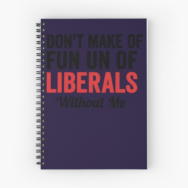 Item preview, DON'T MAKE FUN OF LIBERALS WITHOUT ME  designed and sold by American Truth Wear.