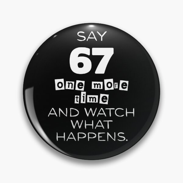 Item preview, Say 67 One More Time, no More 67 designed and sold by EwaVerse.
