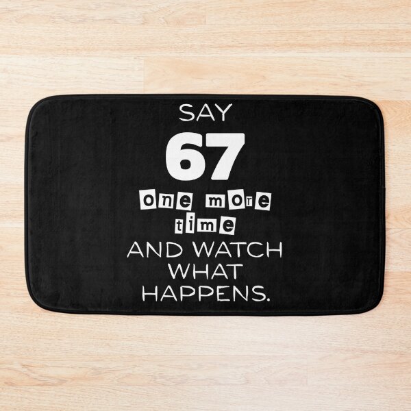 Item preview, Say 67 One More Time, no More 67 designed and sold by EwaVerse.