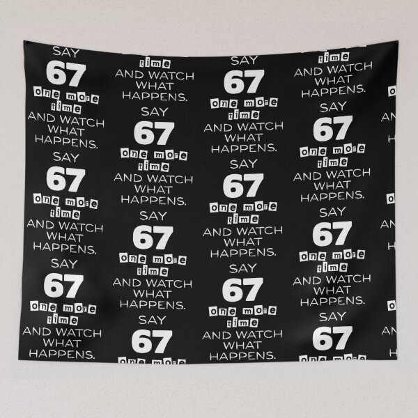 Item preview, Say 67 One More Time, no More 67 designed and sold by EwaVerse.