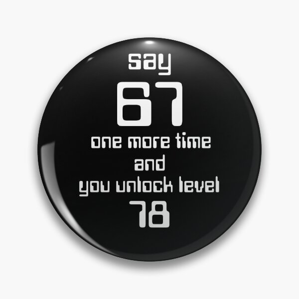 Item preview, Say 67 One More Time, no More 67 designed and sold by EwaVerse.