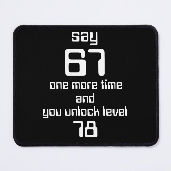 Item preview, Say 67 One More Time, no More 67 designed and sold by EwaVerse.