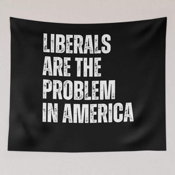 Item preview, LIBERALS ARE THE PROBLEM IN AMERICA designed and sold by ArtfulWhimsy007.