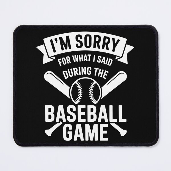 Item preview, Sorry for What I Said During the Baseball Game designed and sold by theartfulaspie.