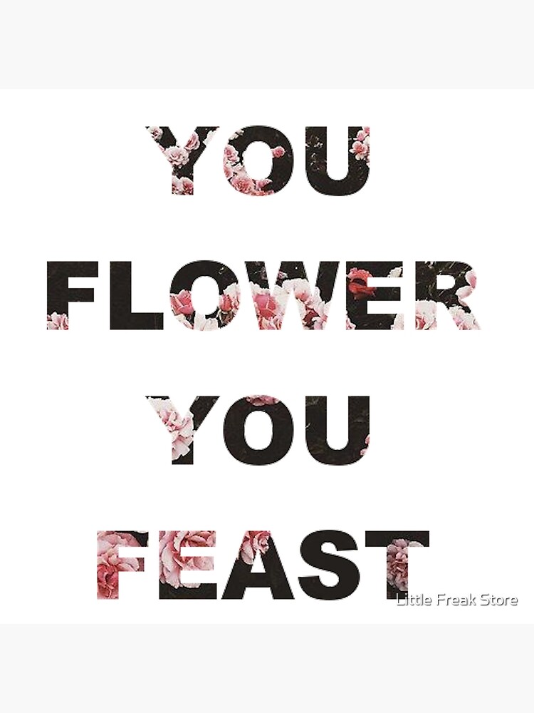 "You Flower You Feast" Poster for Sale by christiiina Redbubble