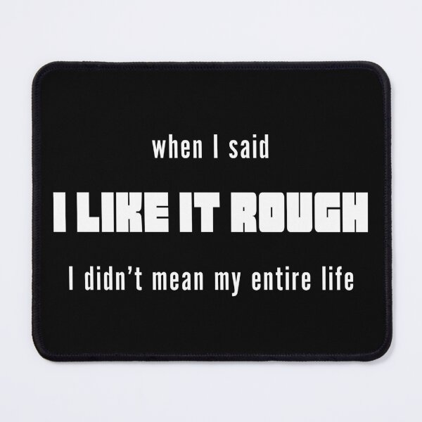 Item preview, I Like It Rough But Not My Whole Life Quote designed and sold by Victor Shadehorn.