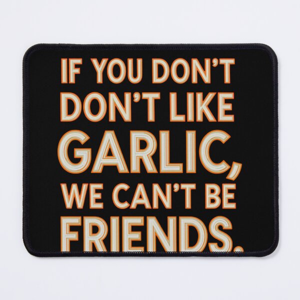 Item preview, IF YOU DON'T LIKE GARLIC, WE CAN'T BE FRIENDS -. Italian Kitchen Humor – Fun Pasta & Food Lover Gift Idea– Fun Phrase & Cultural Joke designed and sold by Sun Sand & Sea Art.