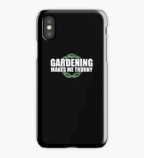 Gardening Makes Me THORNY - Garden Humor iPhone Case