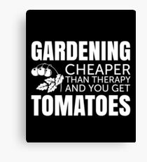 Gardening - Cheaper than therapy and you get TOMATOES Canvas Print