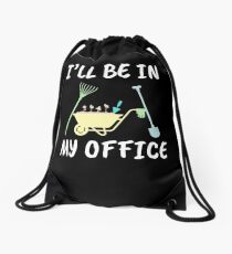 Funny Gardener Shirt and other Items - I'll be in my OFFICE Drawstring Bag