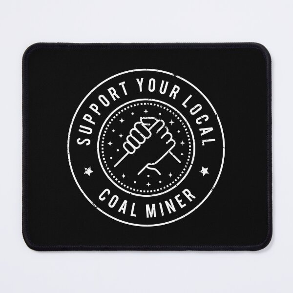 Item preview, Support Your Local Coal Miner designed and sold by MaryAller.