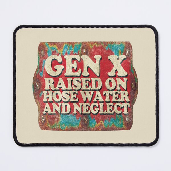 Item preview, Gen X Raised On Hose Water And Neglect. designed and sold by EunsooLee.