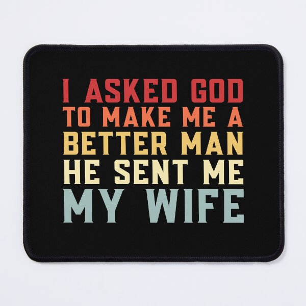 Item preview, Sarcastic Husband I Asked God To Make A Better Man He Sent Me My Wife Marriage Humor Men designed and sold by MouDantArts.