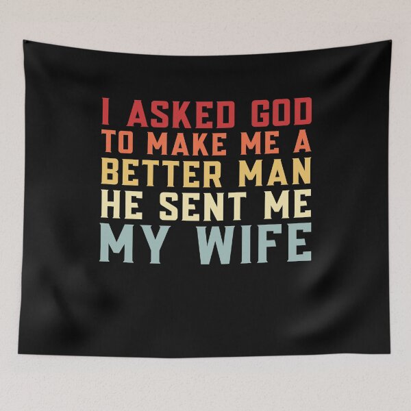 Item preview, Sarcastic Husband I Asked God To Make A Better Man He Sent Me My Wife Marriage Humor Men designed and sold by MouDantArts.