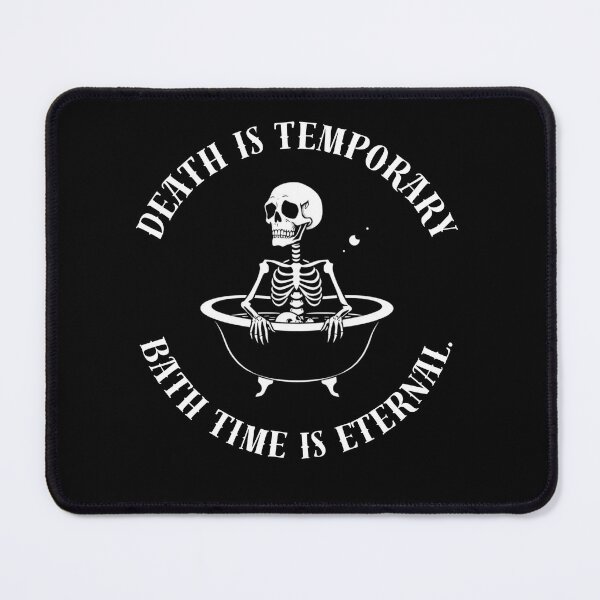 Item preview, “Death is temporary, bath time is eternal.” designed and sold by MoonFishMM.