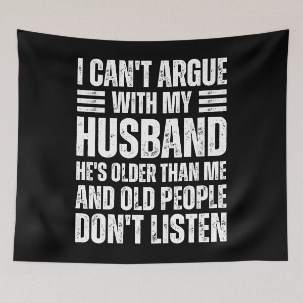 Item preview, Relationship Humor I Can't Argue With My Husband He's Older Than Me Funny Age Gap Marriage Humor designed and sold by MouDantArts.