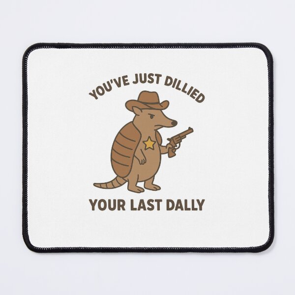 Item preview, You've Just Dillied Your Last Dally designed and sold by Friendly Tee Shop.