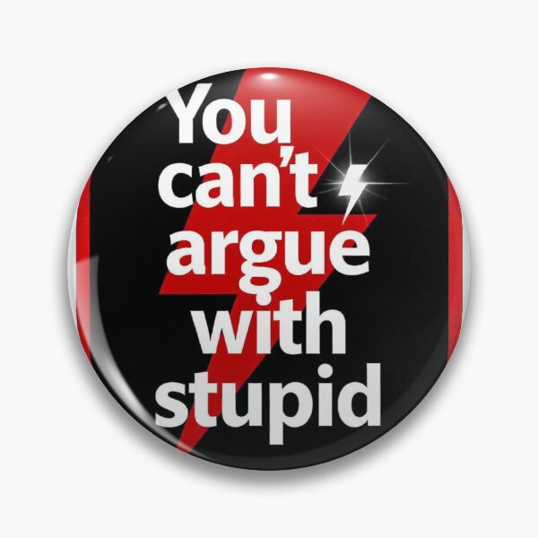 Item preview, You can't argue with stupid designed and sold by Woo-Mintz.