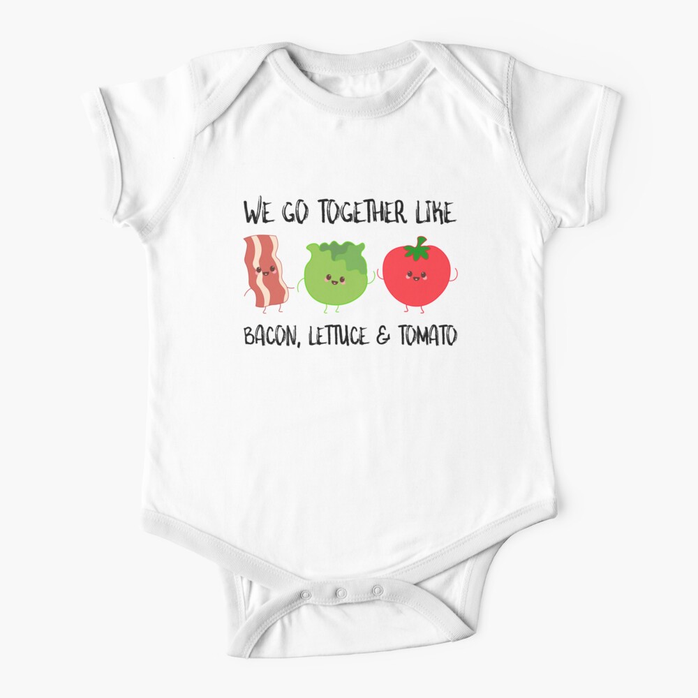 Blt We Go Together Like Bacon Lettuce And Tomato Baby One Piece By Susurrationstud Redbubble