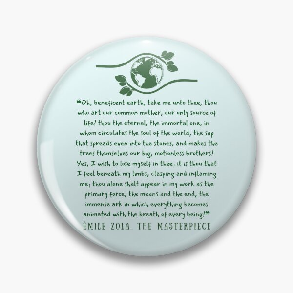 Item preview, Émile Zola quote: "Oh, beneficent earth, take me unto thee, thou who art our common mother, our only source of life! thou the eternal, the immortal one,  designed and sold by artbleed.