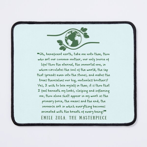 Item preview, Émile Zola quote: "Oh, beneficent earth, take me unto thee, thou who art our common mother, our only source of life! thou the eternal, the immortal one,  designed and sold by artbleed.