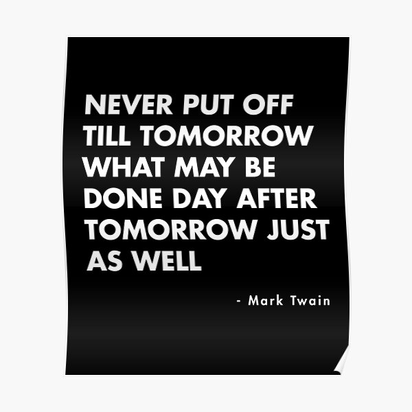 mark-twain-never-put-off-till-tomorrow-what-may-be-done-day-after